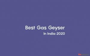 Best Gas Geyser In India 2020